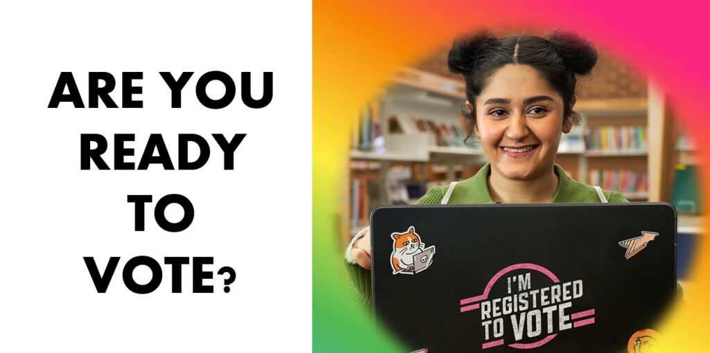 Picture with text Are you ready to vote? and picture of young lady in front of laptop that says I'm registered to vote. Surrounded by multi colour background
